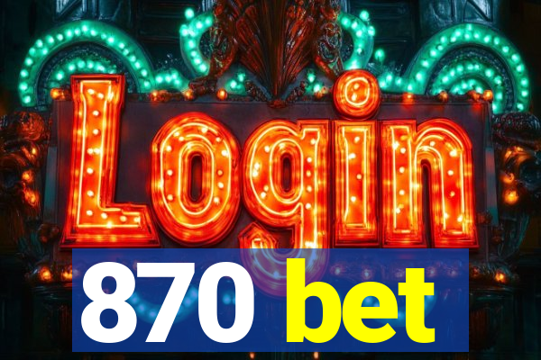 870 bet